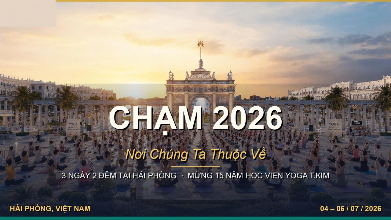 CHẠM 2026 — Lịch Trình 3 Ngày 2 Đêm Tại Hải Phòng Mừng 15 Năm T.Kim Yoga 6 Banner CHẠM 2026 Nơi Chúng Ta Thuộc Về - 3 ngày 2 đêm Hải Phòng - 15 năm Học viện Yoga T.Kim