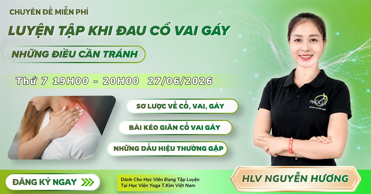 Chuyên Đề Yoga Tuần Này Tại T.Kim Yoga: Hiểu Đúng – Tập Đúng 9 Chuyên đề Yoga luyện tập khi đau cổ vai gáy cùng HLV Nguyễn Hương tại T.Kim Yoga