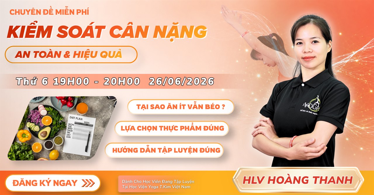 Chuyên Đề Yoga Tuần Này Tại T.Kim Yoga: Hiểu Đúng – Tập Đúng 8 Chuyên đề Yoga kiểm soát cân nặng an toàn hiệu quả cùng HLV Hoàng Thanh tại T.Kim Yoga
