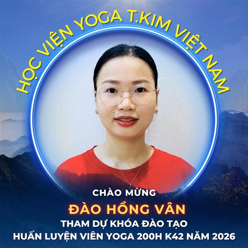 Học viện Yoga T.Kim Việt Nam chào mừng Đào Hồng Vân tham dự khoá đào tạo HLV Yoga 200H K42 năm 2026