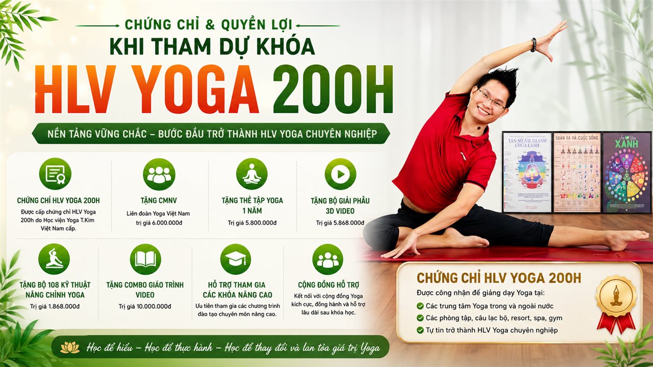 Khoá HLV Yoga 200H Sắp Khai Giảng — Học Phí, Quyền Lợi, Nội Dung Và Cơ Hội Nghề Nghiệp Tại Học Viện T.Kim Việt Nam 6 Banner khoá đào tạo HLV Yoga 200H tại Học viện Yoga T.Kim Việt Nam — chứng chỉ HLV Yoga 200H, CMNV Liên đoàn Yoga Việt Nam, thẻ tập 1 năm, Giải phẫu 3D Video, 108 Kỹ thuật Nâng chỉnh, Combo Giáo trình Video