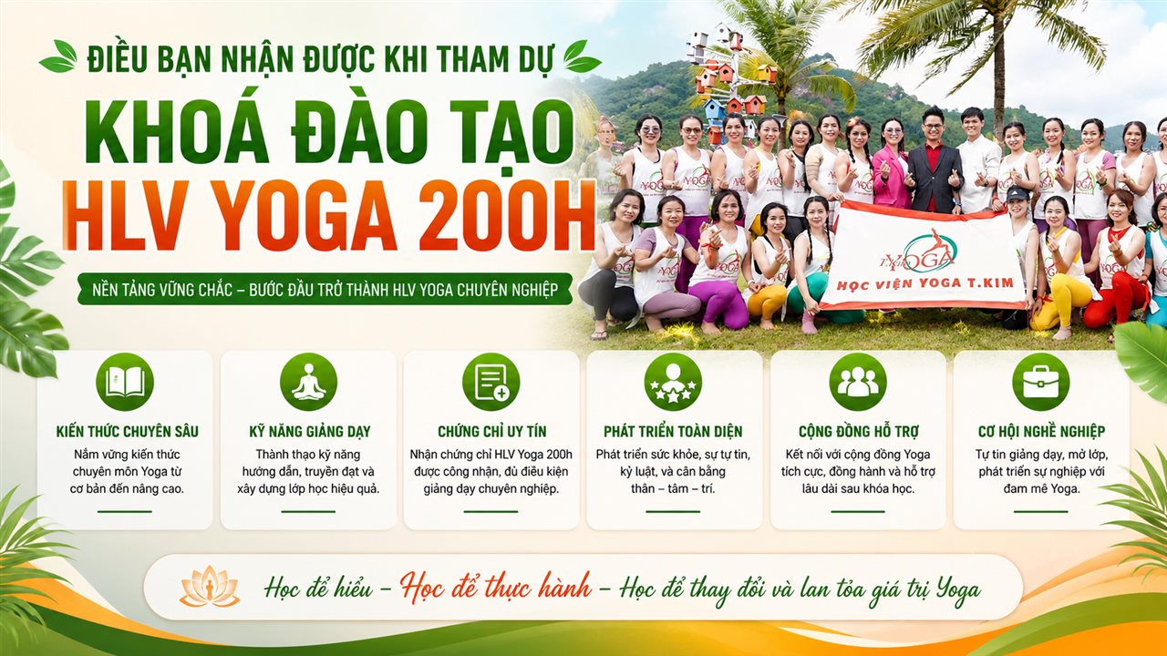 Khoá HLV Yoga 200H Sắp Khai Giảng — Học Phí, Quyền Lợi, Nội Dung Và Cơ Hội Nghề Nghiệp Tại Học Viện T.Kim Việt Nam 7 6 nhóm điều bạn nhận được khi tham dự khoá đào tạo HLV Yoga 200H tại Học viện Yoga T.Kim Việt Nam — kiến thức chuyên sâu, kỹ năng giảng dạy, chứng chỉ uy tín, phát triển toàn diện, cộng đồng hỗ trợ, cơ hội nghề nghiệp
