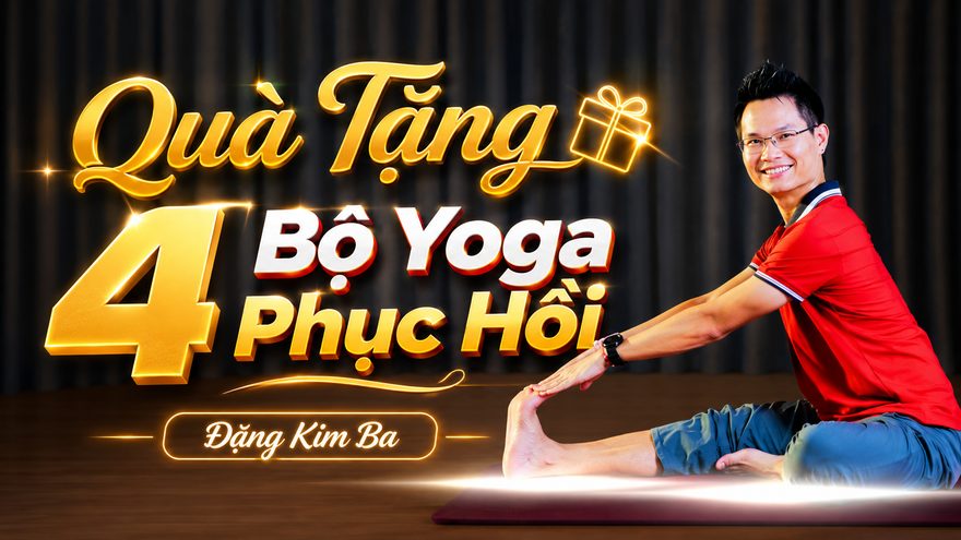 Quà tặng 4 bộ Yoga phục hồi — Chuyên gia Đặng Kim Ba