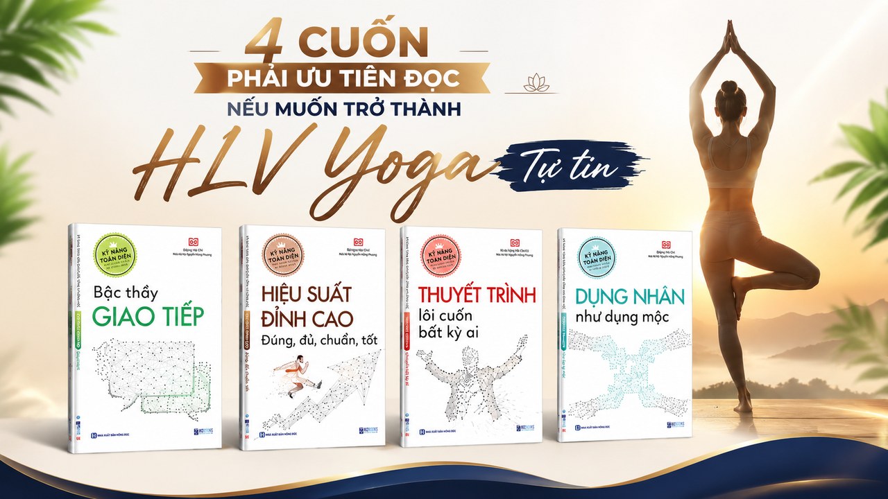 Bộ 8 Cuốn Sách Kỹ Năng Toàn Diện Mọi Huấn Luyện Viên Yoga Nên Đọc 7 4 cuốn sách Giao Tiếp Thuyết Trình Hiệu Suất Dụng Nhân nên ưu tiên đọc để trở thành huấn luyện viên Yoga tự tin