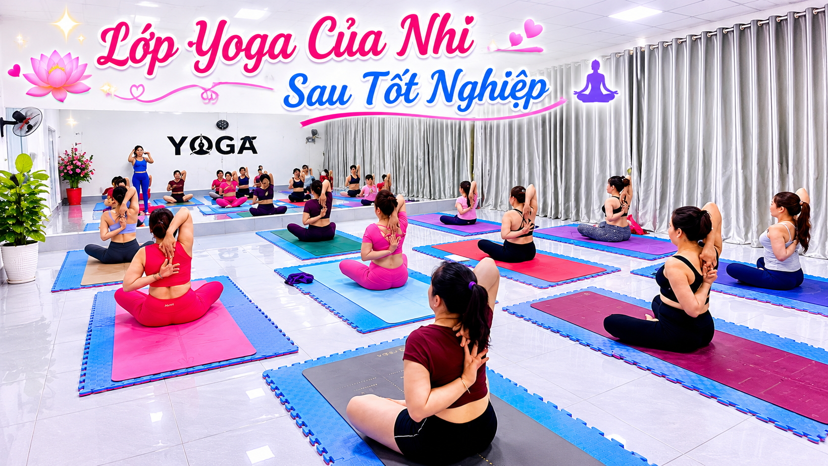 Yến Nhi Yoga - Rời Trà Vinh, Vượt 1.000km Một Mình: Khi Can Đảm Làm Nên Một HLV Yoga 8 Lớp Yoga đông học viên của HLV Yến Nhi sau khi tốt nghiệp T.Kim Yoga