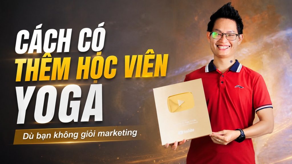 Cách có thêm học viên Yoga dù không giỏi marketing - HLV Yoga Đặng Kim Ba