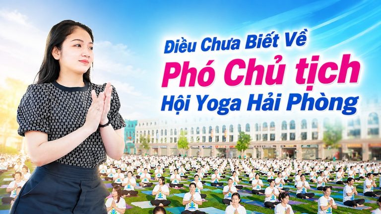 Điều Chưa Biết Về Phó Chủ tịch Hội Yoga Hải Phòng