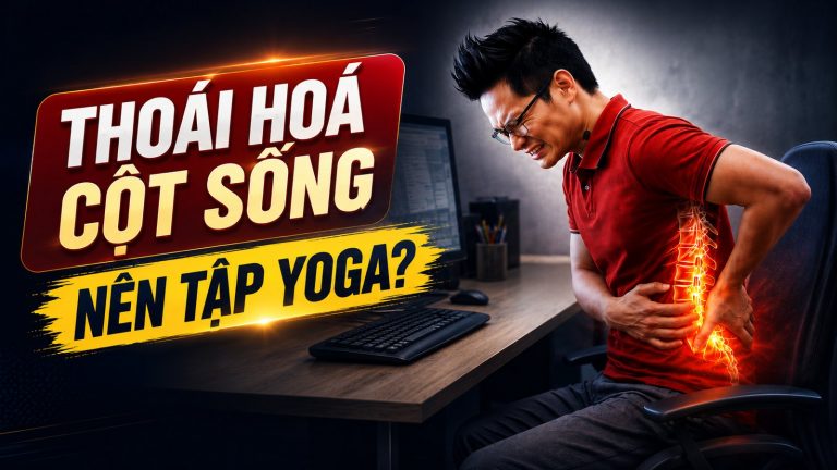 Bị thoái hóa cột sống hay đau thần kinh tọa: có nên tập yoga không?
