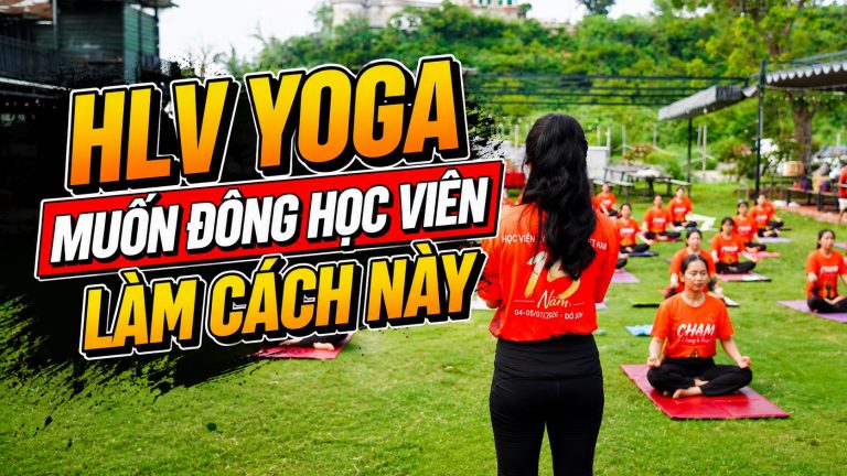 Tư Vấn Học Viên Yoga Thế Nào Để Đông Lớp? Cẩm Nang Cho Huấn Luyện Viên
